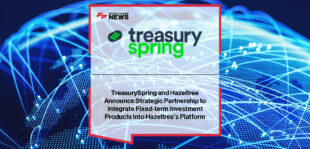 TreasurySpring Hazeltree partnership offers integrated fixed-term investment access