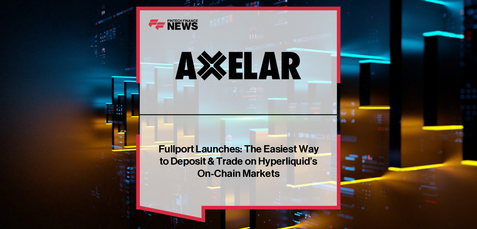 Fullport Hyperliquid integration enables fast cross-chain liquidity transfers