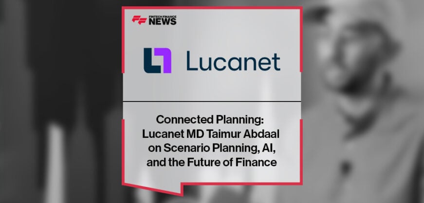 Connected Planning: Lucanet MD Taimur Abdaal on Scenario Planning, AI, and the Future of Finance