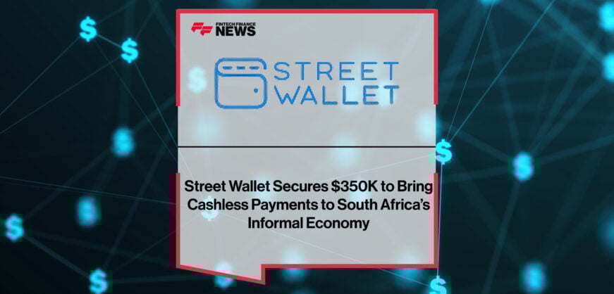 Street Wallet raises US$350,000 to expand its low-cost digital payment solutions for South Africa’s informal traders.