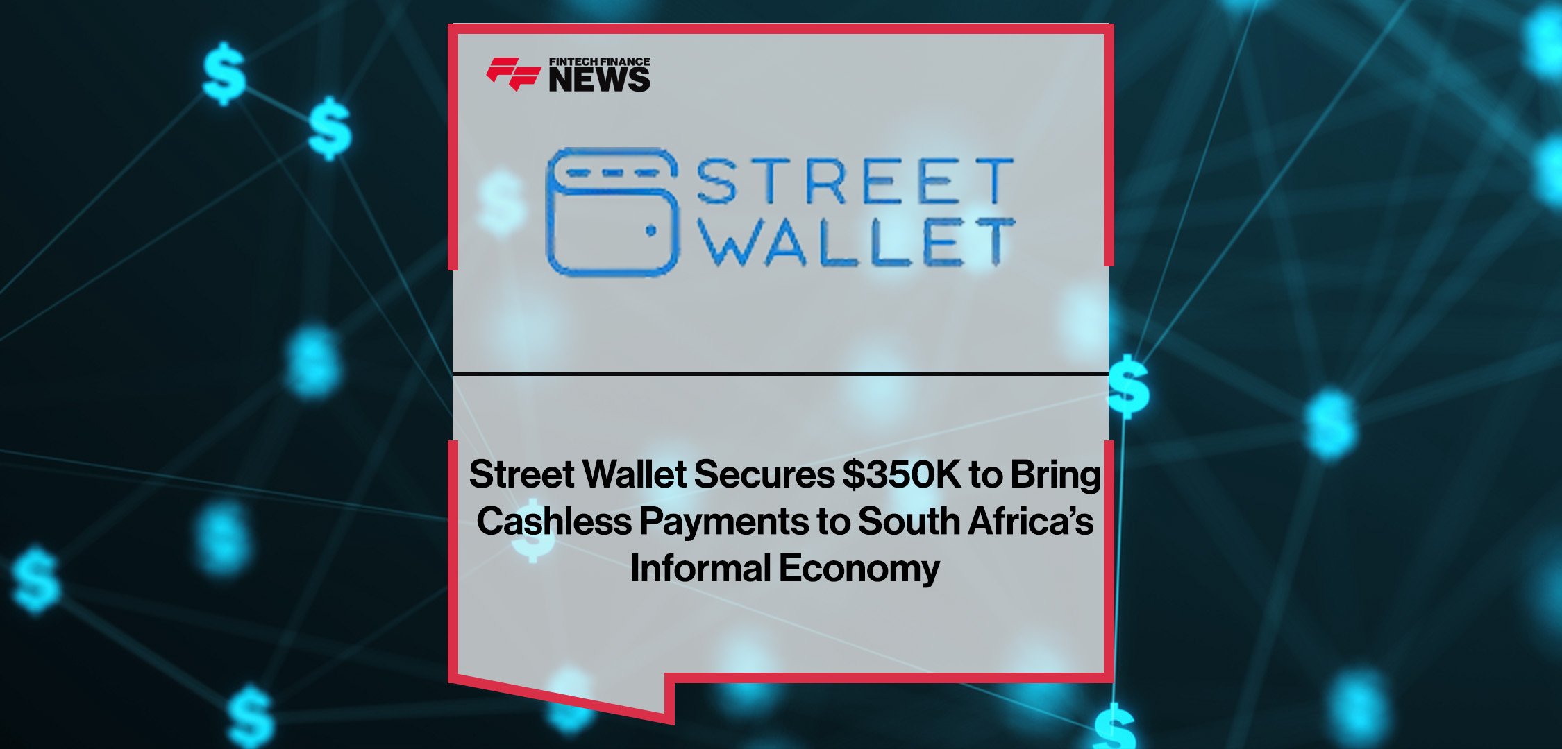 Street Wallet raises US$350,000 to expand its low-cost digital payment solutions for South Africa’s informal traders.