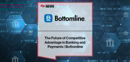 The Future of Competitive Advantage in Banking and Payments | Bottomline