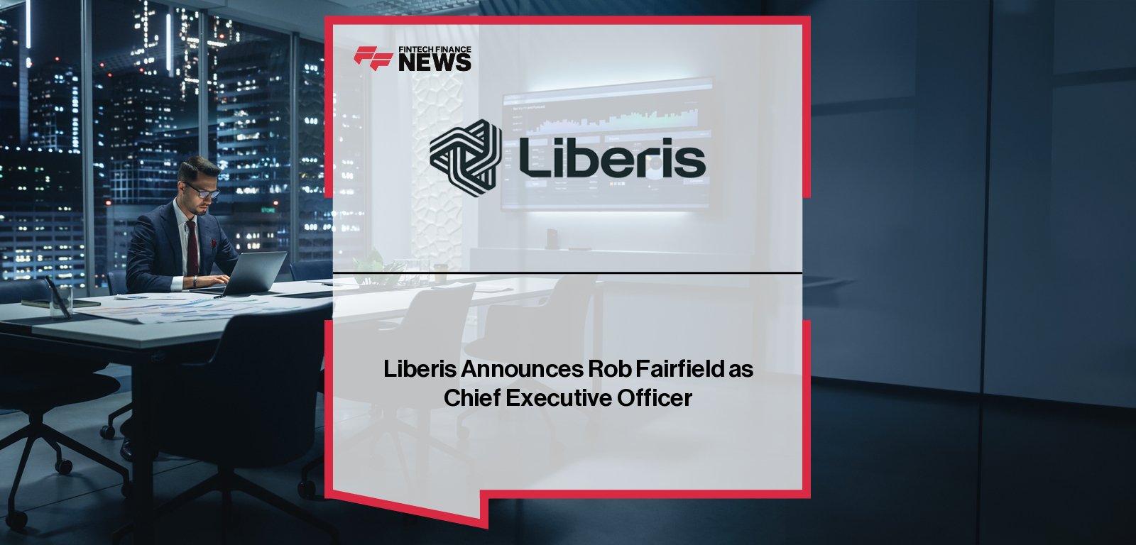 Liberis Rob Fairfield CEO appointment leadership announcement