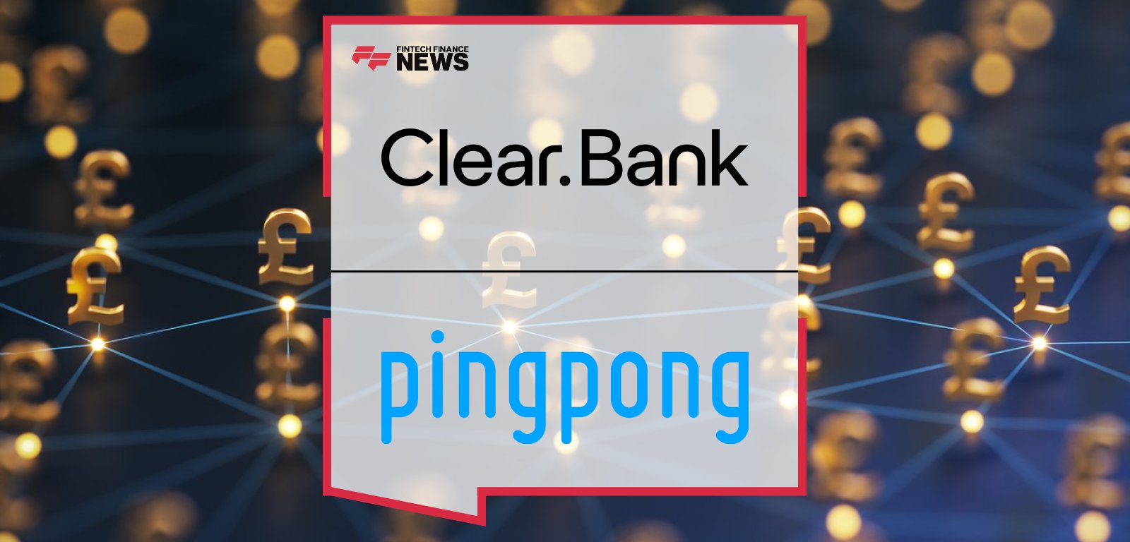 ClearBank PingPong Partnership enables UK embedded payments