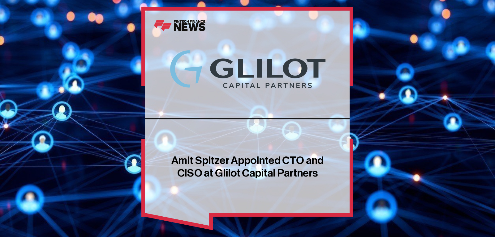 Glilot Capital Amit Spitzer appointed CTO and CISO