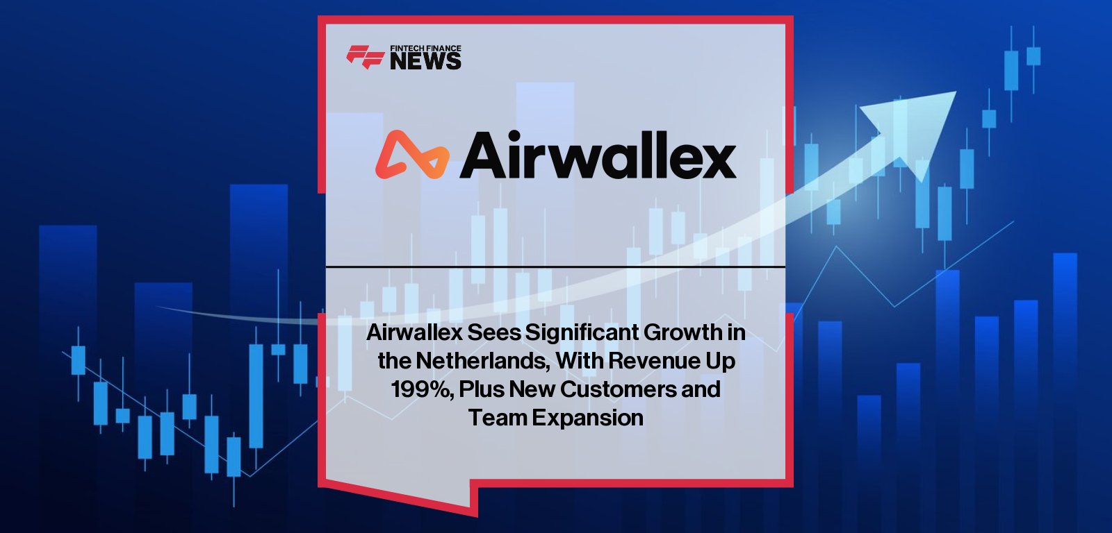 Airwallex Netherlands growth drives fintech expansion and local product rollout