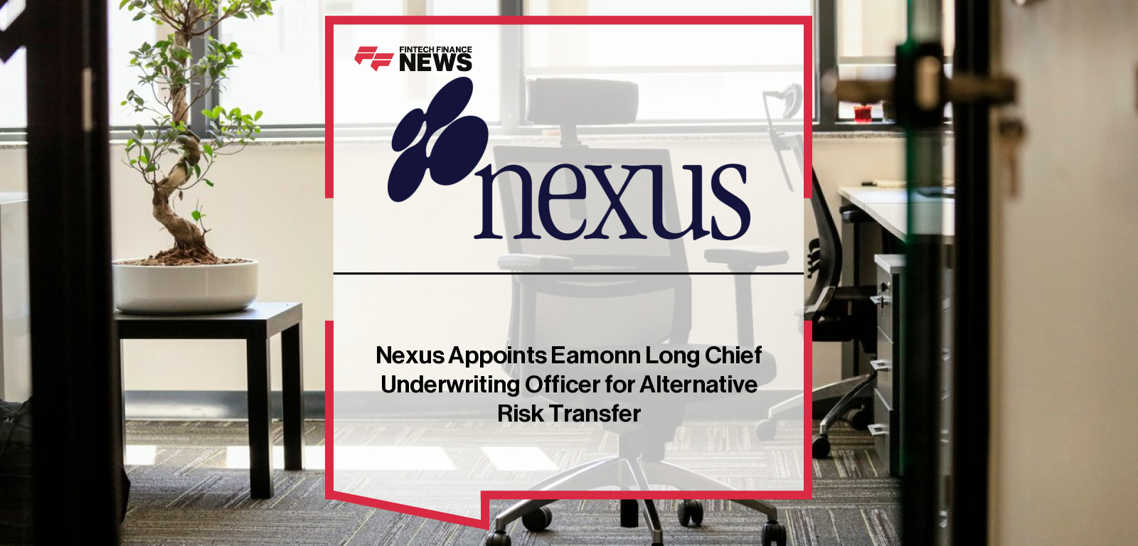 Nexus Eamonn Long appointed Chief Underwriting Officer for ART