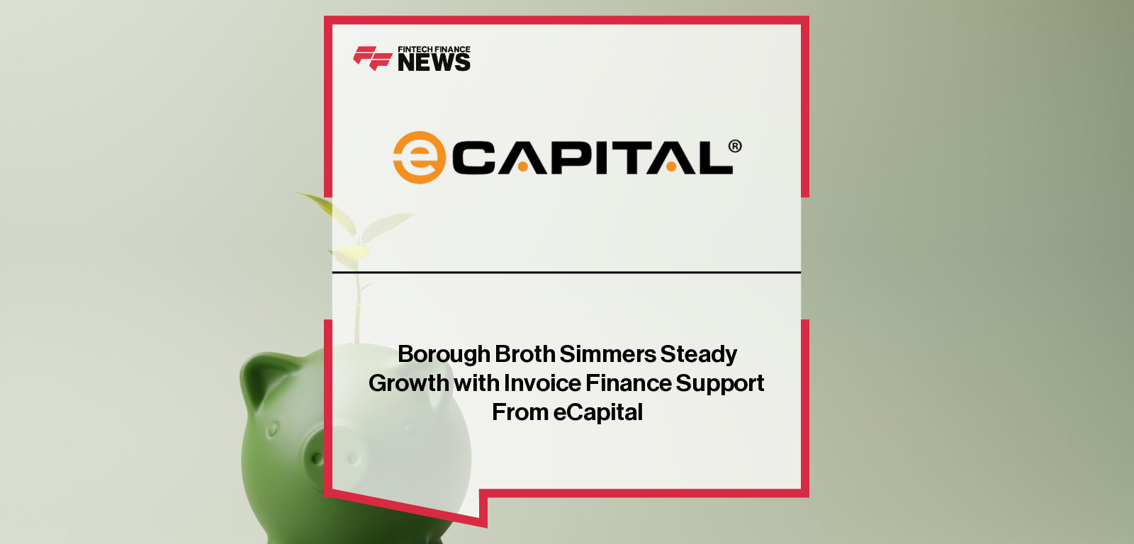 Borough Broth uses eCapital invoice finance to fuel UK expansion and innovation in organic bone broths