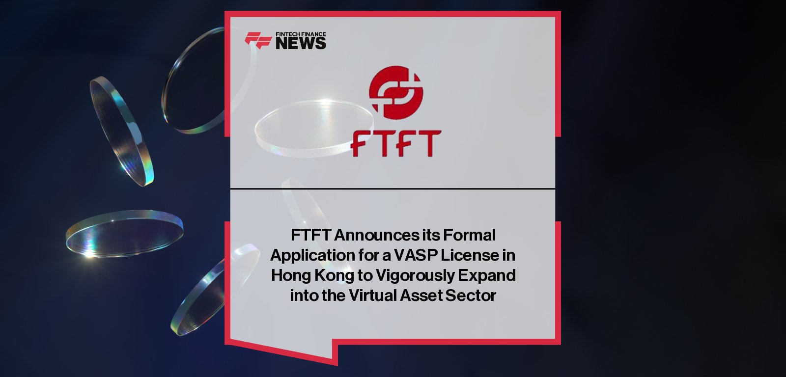 Future FinTech Group’s Hong Kong subsidiary applies for upgraded VASP license – CEO Hu Li outlines strategic vision for virtual asset services