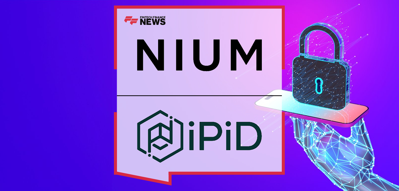 Nium Chief Payments Officer Alexandra Johnson and iPiD CEO Damien Dugauquier highlight expanded Verify account validation service in Europe