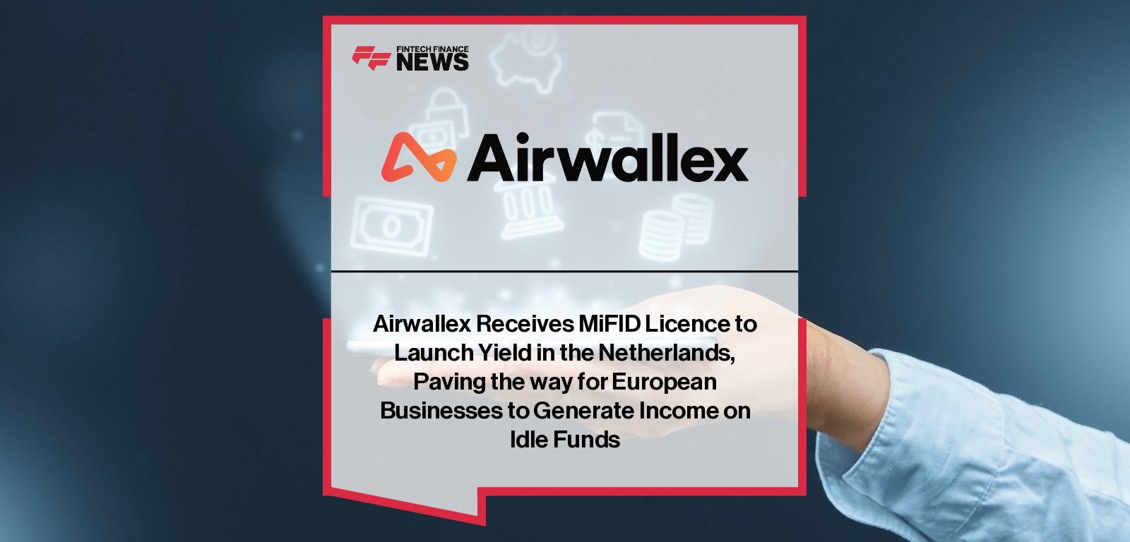 Airwallex secures MiFID licence from AFM to launch Yield in the Netherlands – Shannon Scott and Laurens Maartens share insights