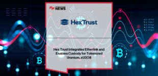 Hex Trust integrates Etherlink and adds custody for xU3O8 tokenized uranium asset – Giorgia Pellizzari and Ben Elvidge share their views