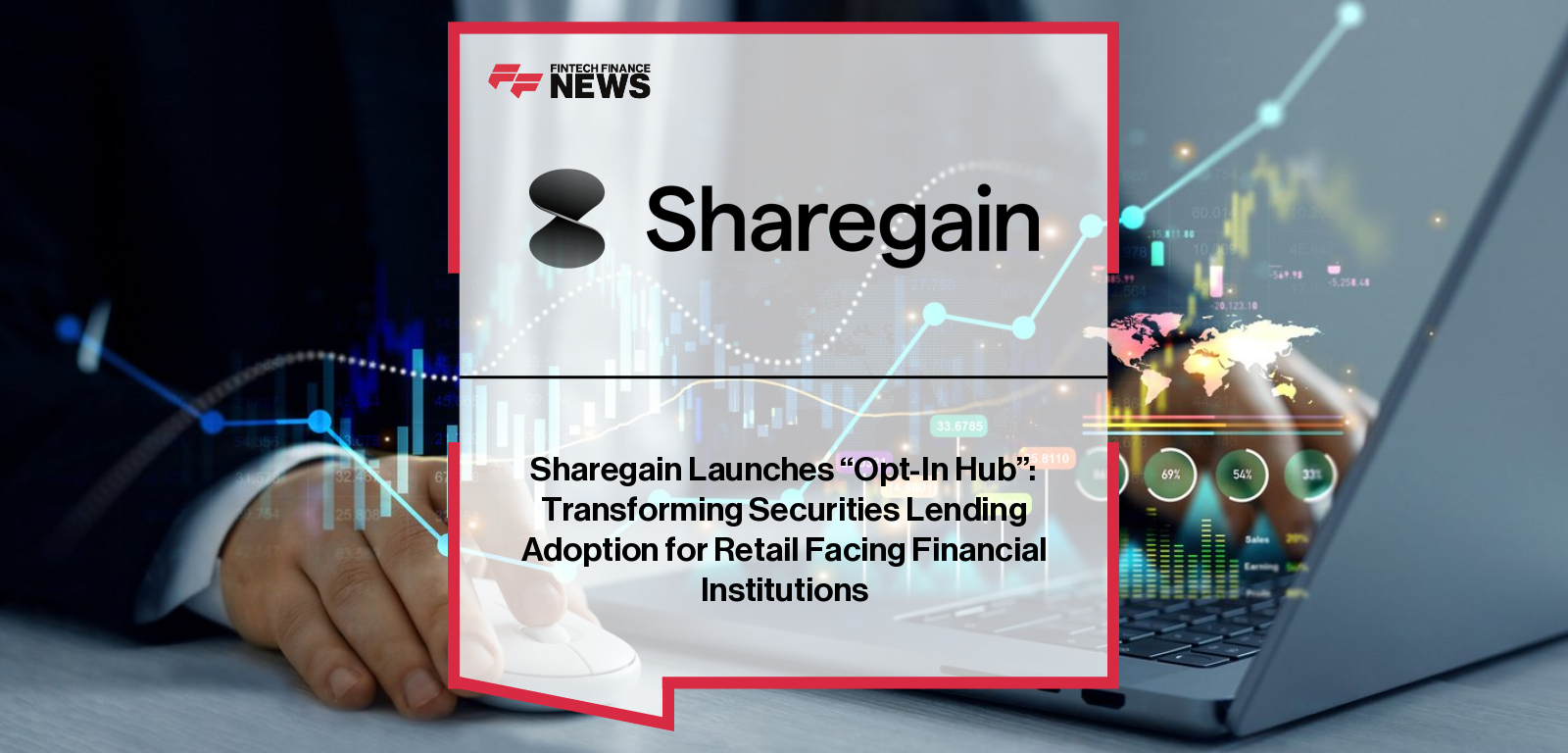 Sharegain launches Opt-in Hub to boost retail adoption of securities lending – Ben Smith and Saul Dawes highlight how the platform combines real-time intelligence, automation, and client engagement tools for financial institutions