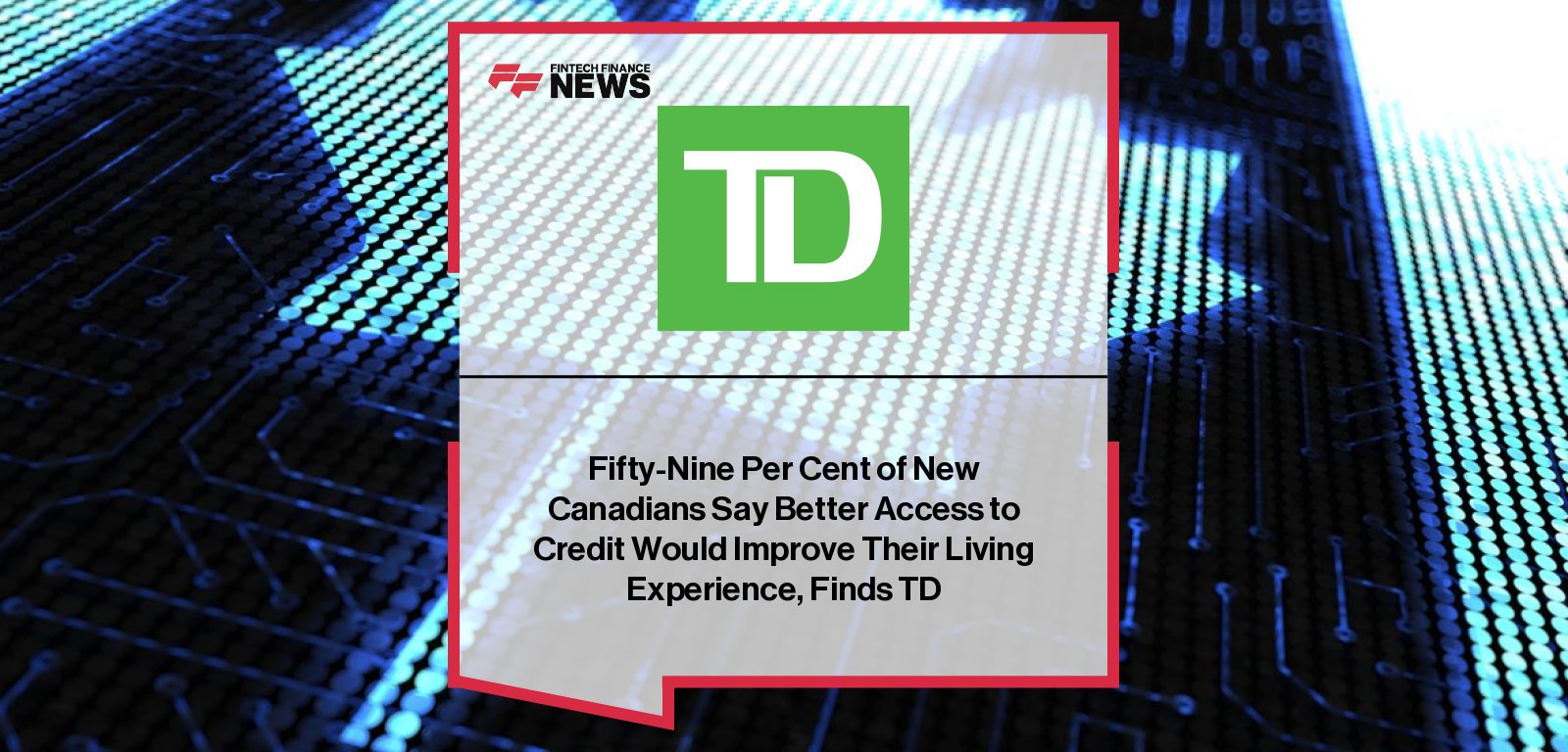 TD survey finds newcomers to Canada face significant credit access challenges, despite strong awareness of credit importance.