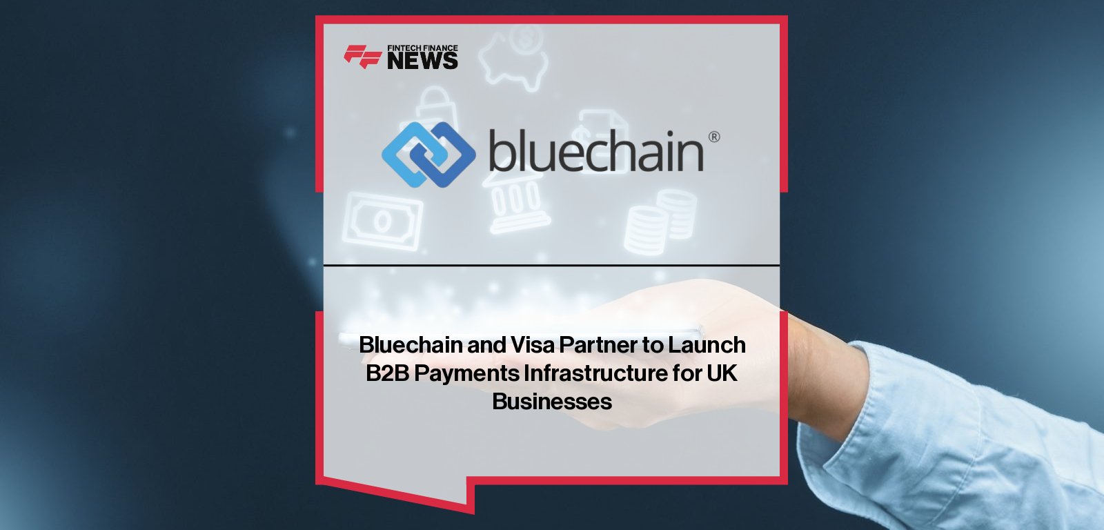 Bluechain partners with Visa to modernise UK B2B payments – Tim Annis and Alessandro Figueroa outline vision for intelligent, frictionless payment infrastructure.