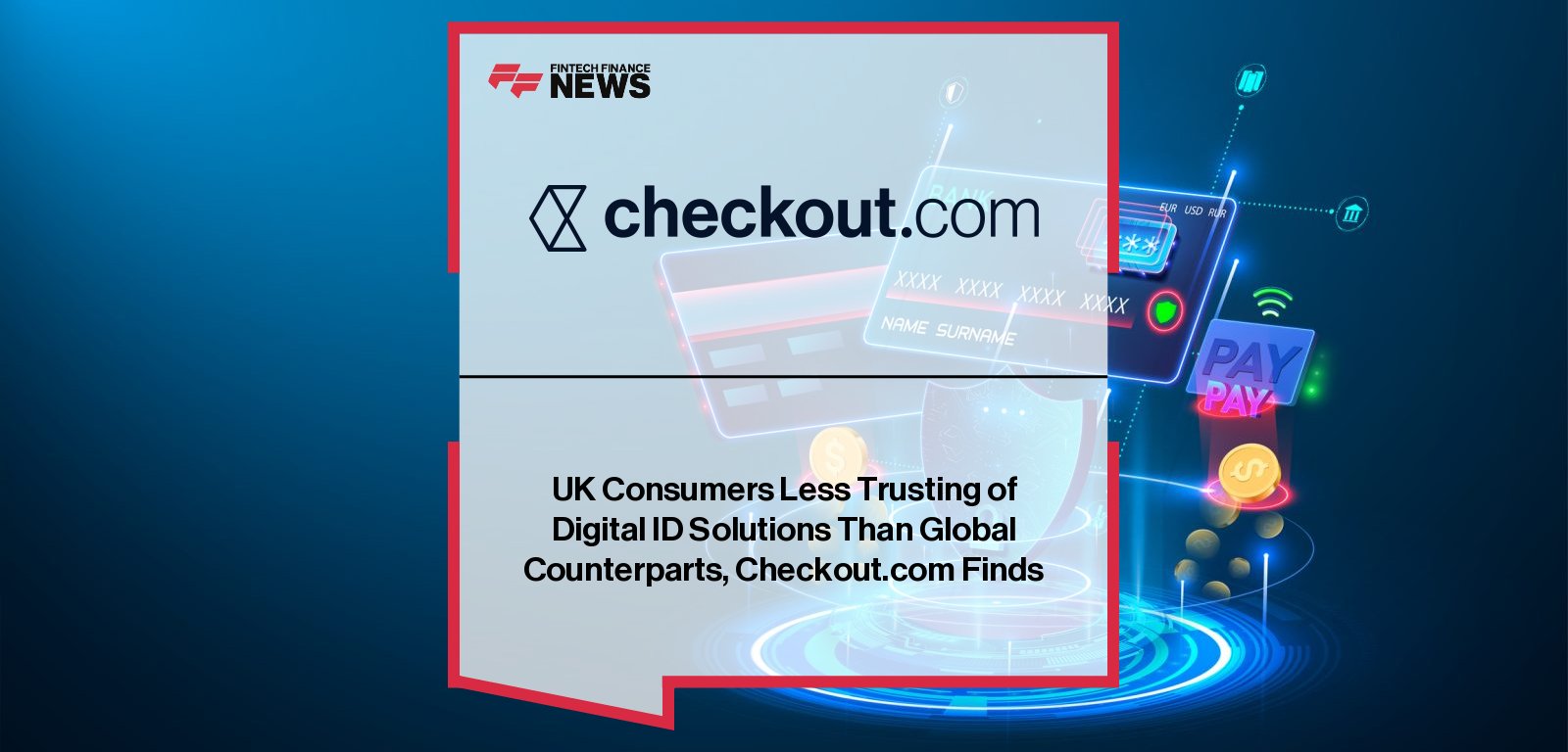 Checkout.com report reveals global divide in digital ID and biometric adoption – Rory O’Neill underscores the urgency of building trust to close the gap.