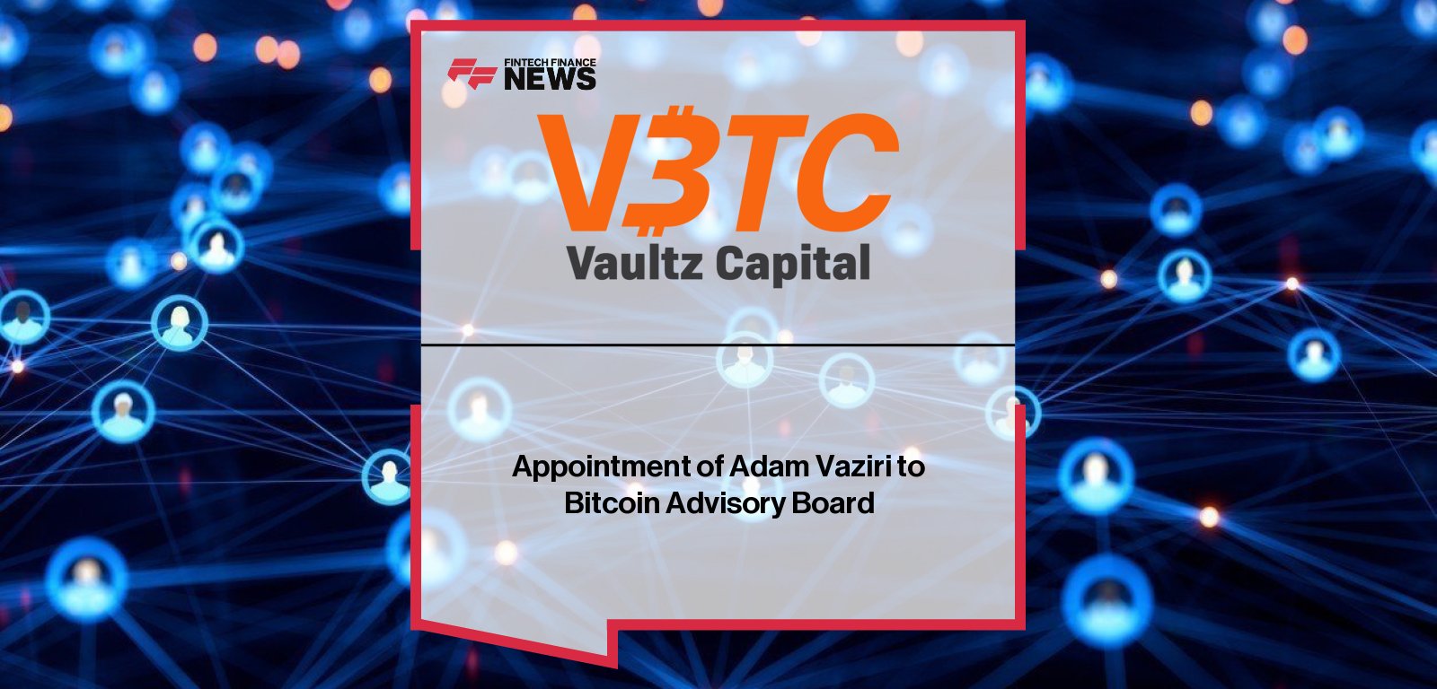 Vaultz Capital appoints blockchain legal expert Adam Vaziri to its Bitcoin Advisory Board.