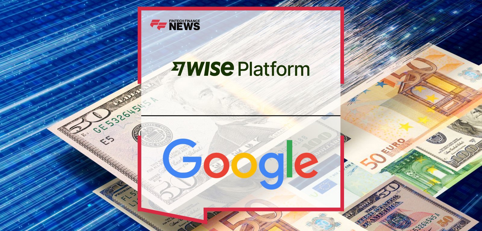 Wise partners with Google to integrate its remittance services into Google Wallet and Google Search for U.S. users, enabling transparent, fast international payments.