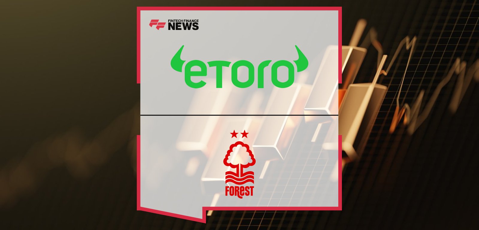eToro partners with Nottingham Forest FC as Official Trading Partner for Men’s and Women’s teams in 2025/26, promoting equality in sport and investing.