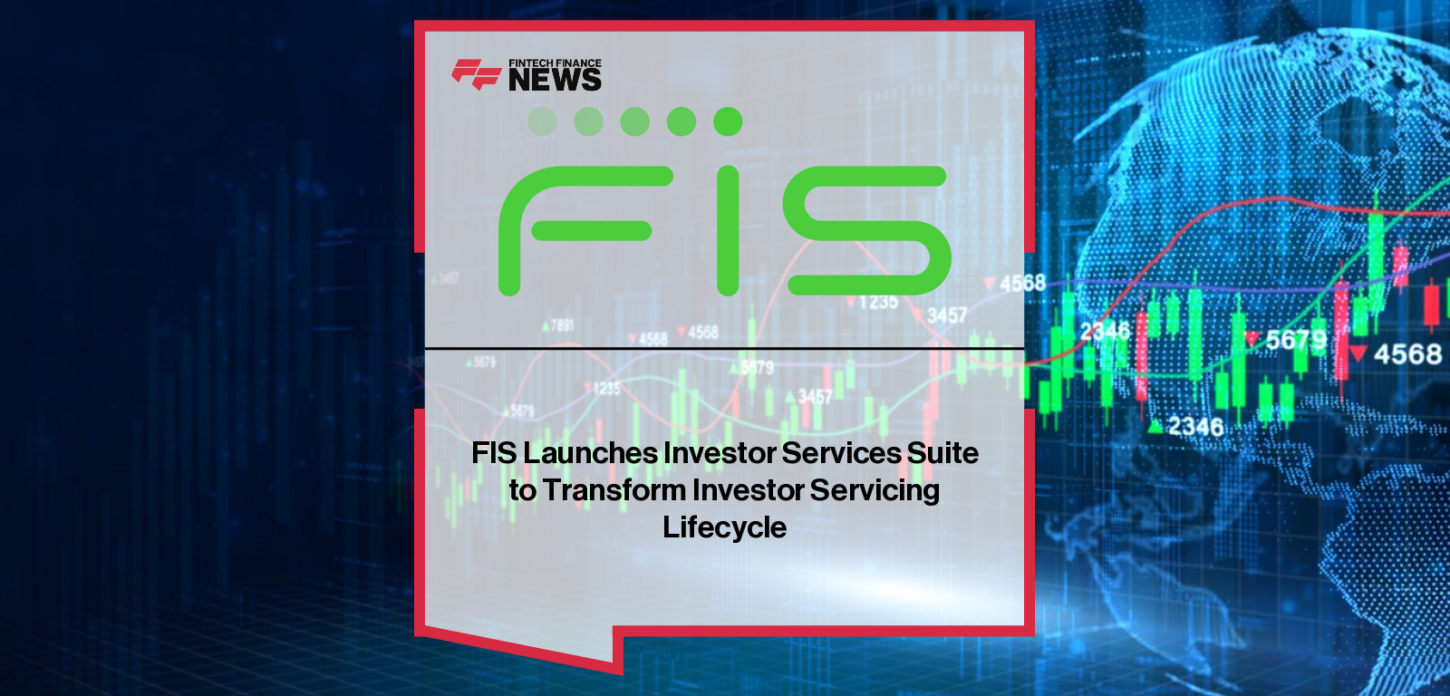 FIS launches Investor Services Suite to automate investor lifecycle management for fund managers and financial institutions.