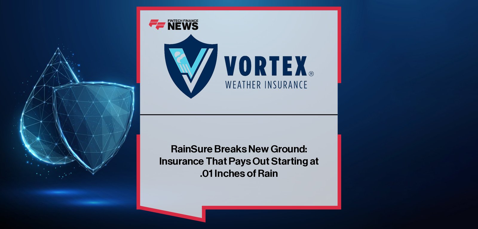 Vortex Weather Insurance launches RainSure, the first parametric escalator rain insurance, offering payouts starting at .01 inches of rain.