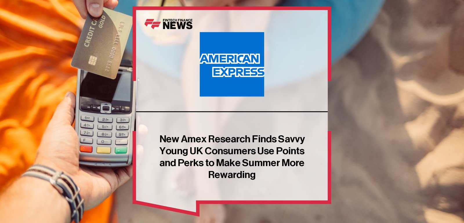 American Express research shows Gen Z and Millennials in the UK are prioritising experiences over products this summer, driven by rewards, perks, and social media inspiration.