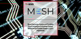 Mesh secures additional investments from PayPal Ventures, Coinbase Ventures, and others to expand its global crypto payments network.