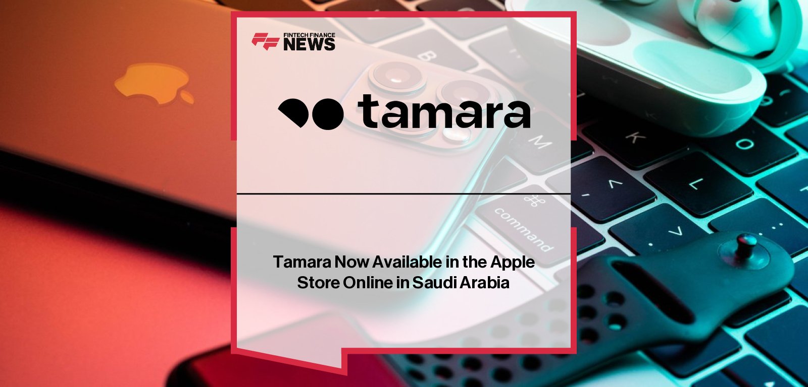 Tamara integrates with Apple Store Online in Saudi Arabia, offering customers BNPL payment flexibility.
