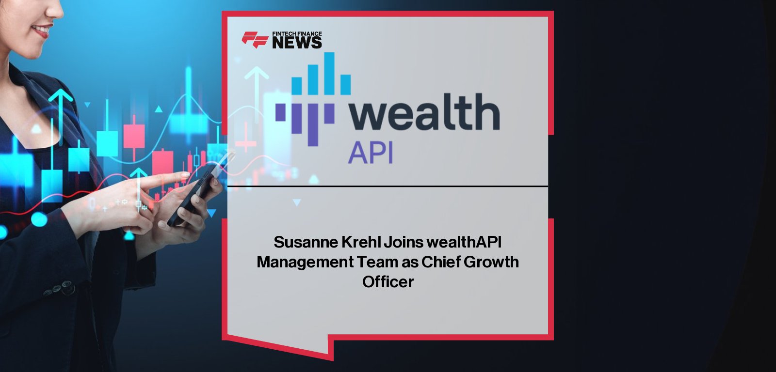 wealthAPI appoints FinTech leader Susanne Krehl as Chief Growth Officer to drive European expansion.