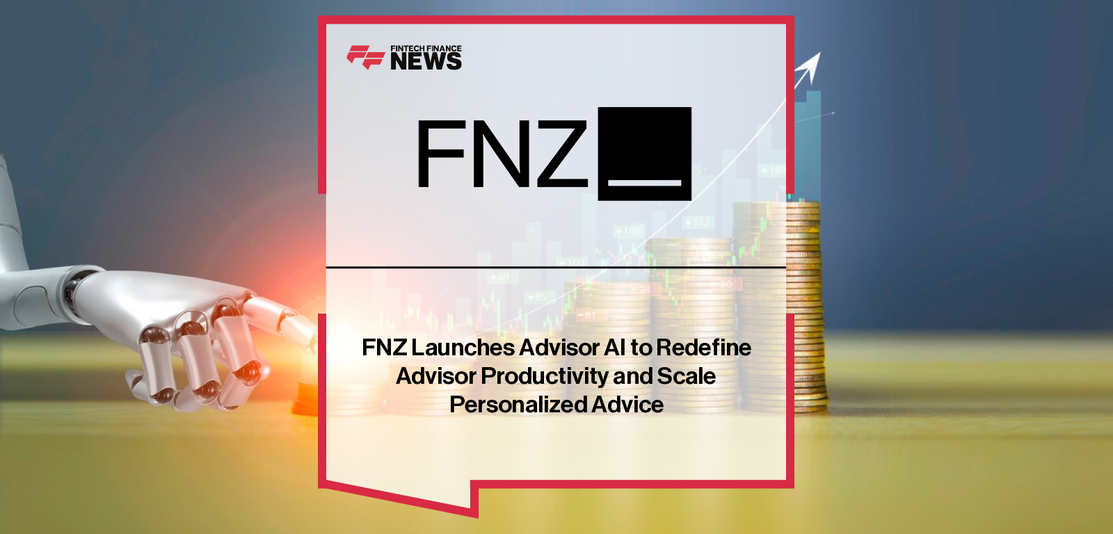 FNZ launches Advisor AI, an embedded generative AI solution to empower financial advisors with smarter insights, automation, and personalized client engagement at scale.