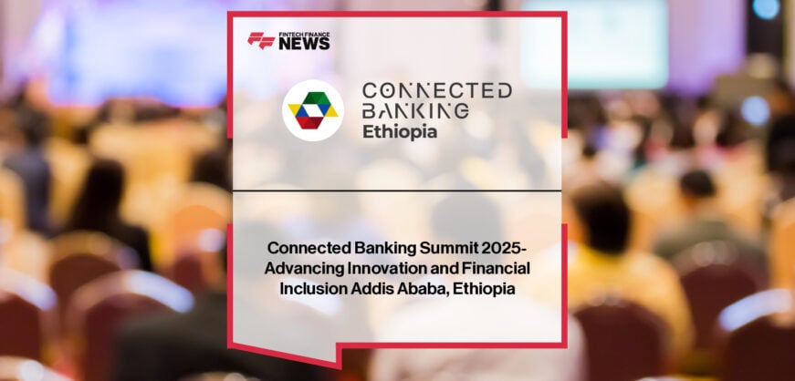Connected Banking Summit 2025 in Ethiopia highlights financial inclusion, digital banking, AI, and fintech collaboration.