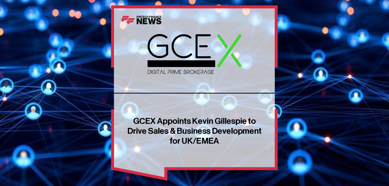 GCEX appoints Kevin Gillespie to drive sales and business development across the UK and EMEA.