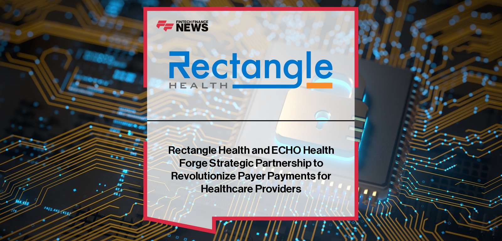 Rectangle Health partners with ECHO Health to automate claims payments and accelerate healthcare reimbursements.