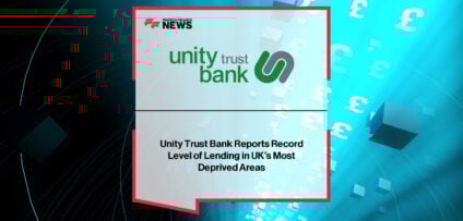 Unity Trust Bank posts record £140m lending in H1 2025, with majority directed to disadvantaged communities.