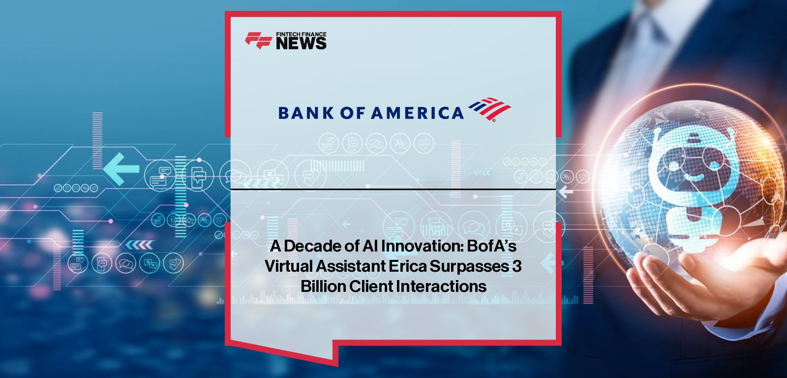Bank of America’s AI assistant Erica surpasses 3 billion interactions, serving nearly 50 million users.