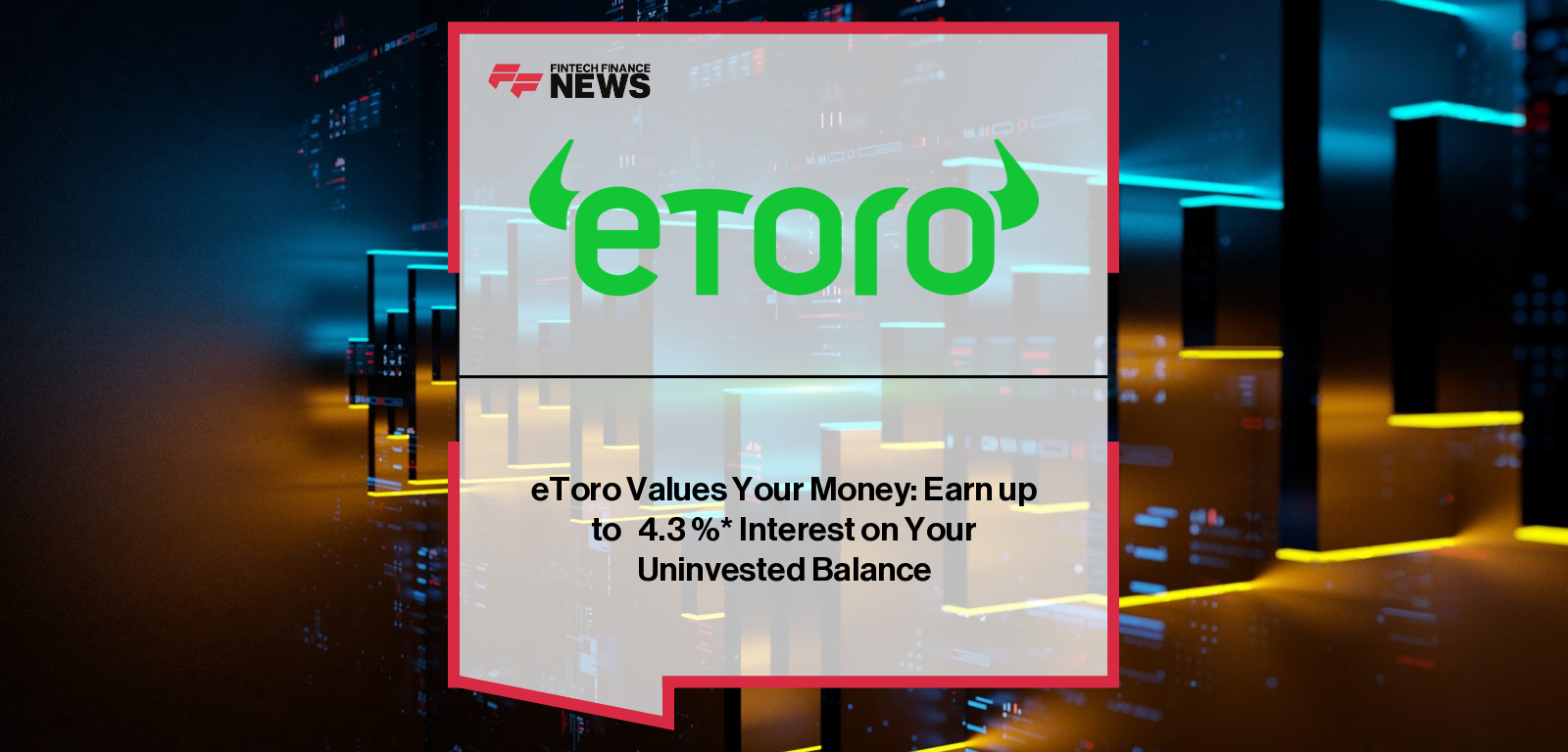 eToro offers up to 4.3% annual return on uninvested cash balances, enhancing investor flexibility — Dan Moczulski highlights the platform’s commitment to transparent, productive capital management.