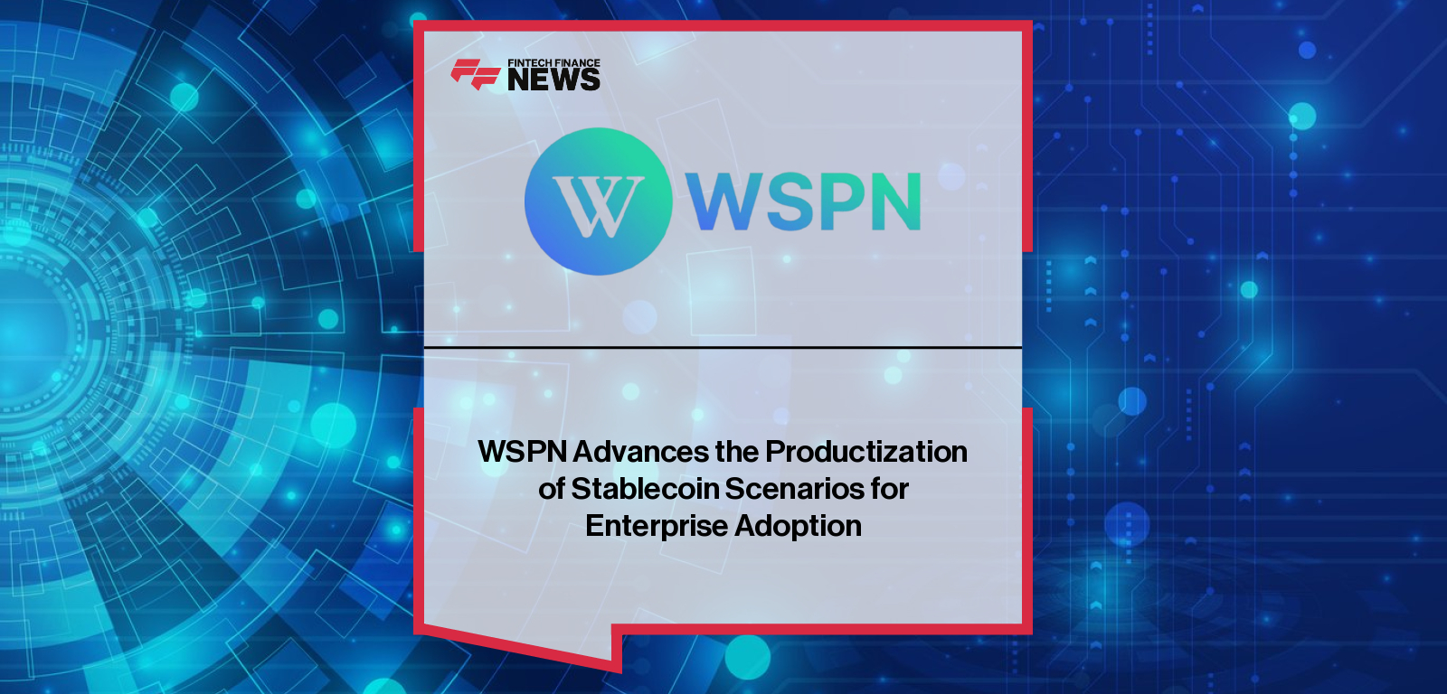 WSPN pioneers stablecoin scenario productization with six enterprise-ready solutions, transforming stablecoins into standardized business tools for global adoption.
