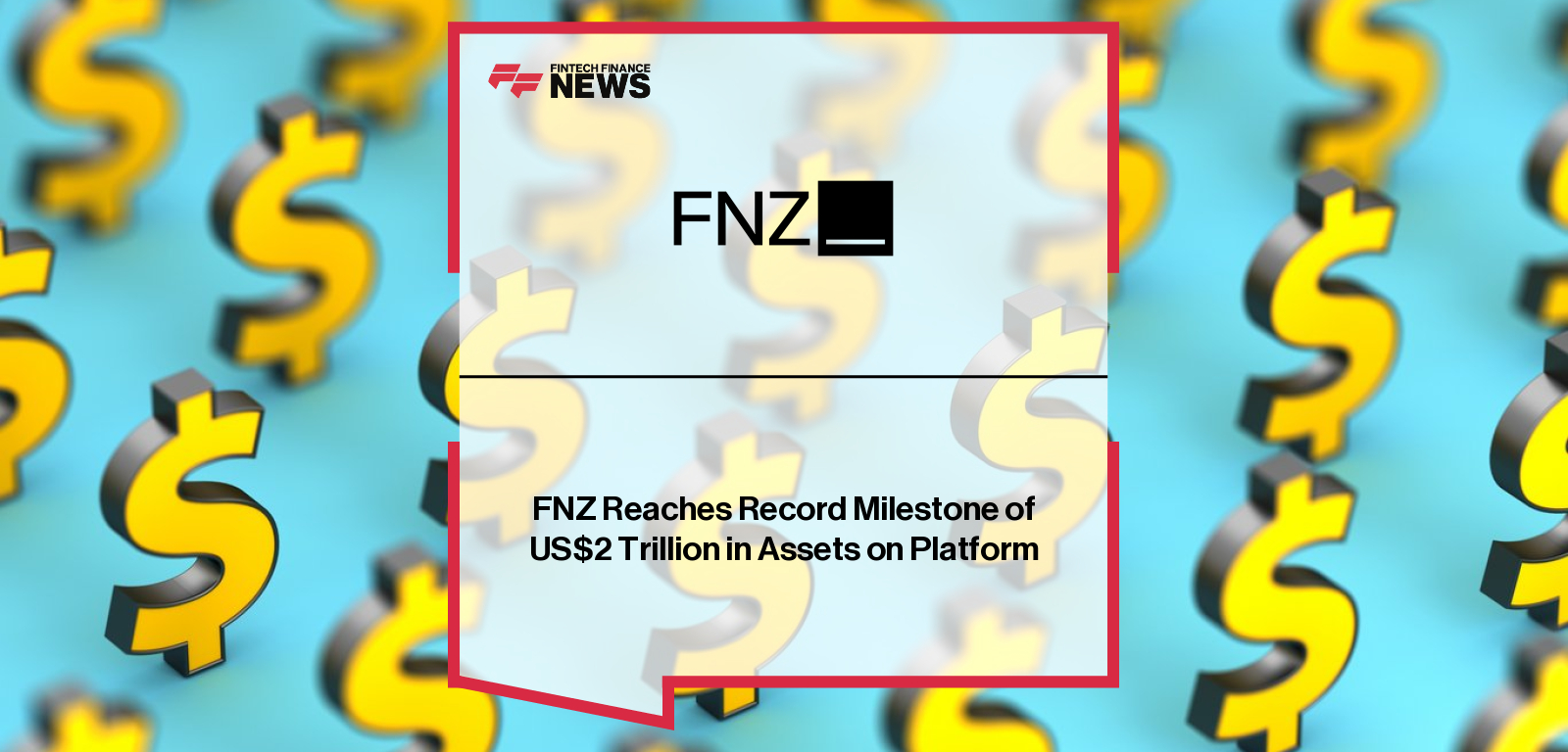 FNZ surpasses US$2 trillion in Assets on Platform, led by Group CEO Blythe Masters, reinforcing its leadership in global wealth management technology.