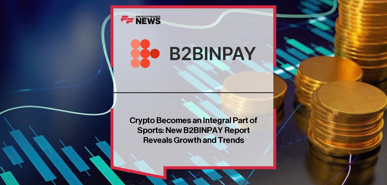 B2BINPAY publishes industry report on crypto in sports, highlighting $565M in sponsorships, rising use in transfers and salaries, and its renewed partnership with Athletic Club in the UEFA Champions League.