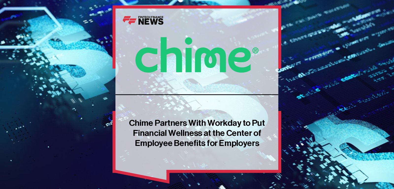 Chime partners with Workday to integrate Chime Workplace™ into Workday Wellness, providing employees with financial wellness benefits like money management, savings, and credit building.