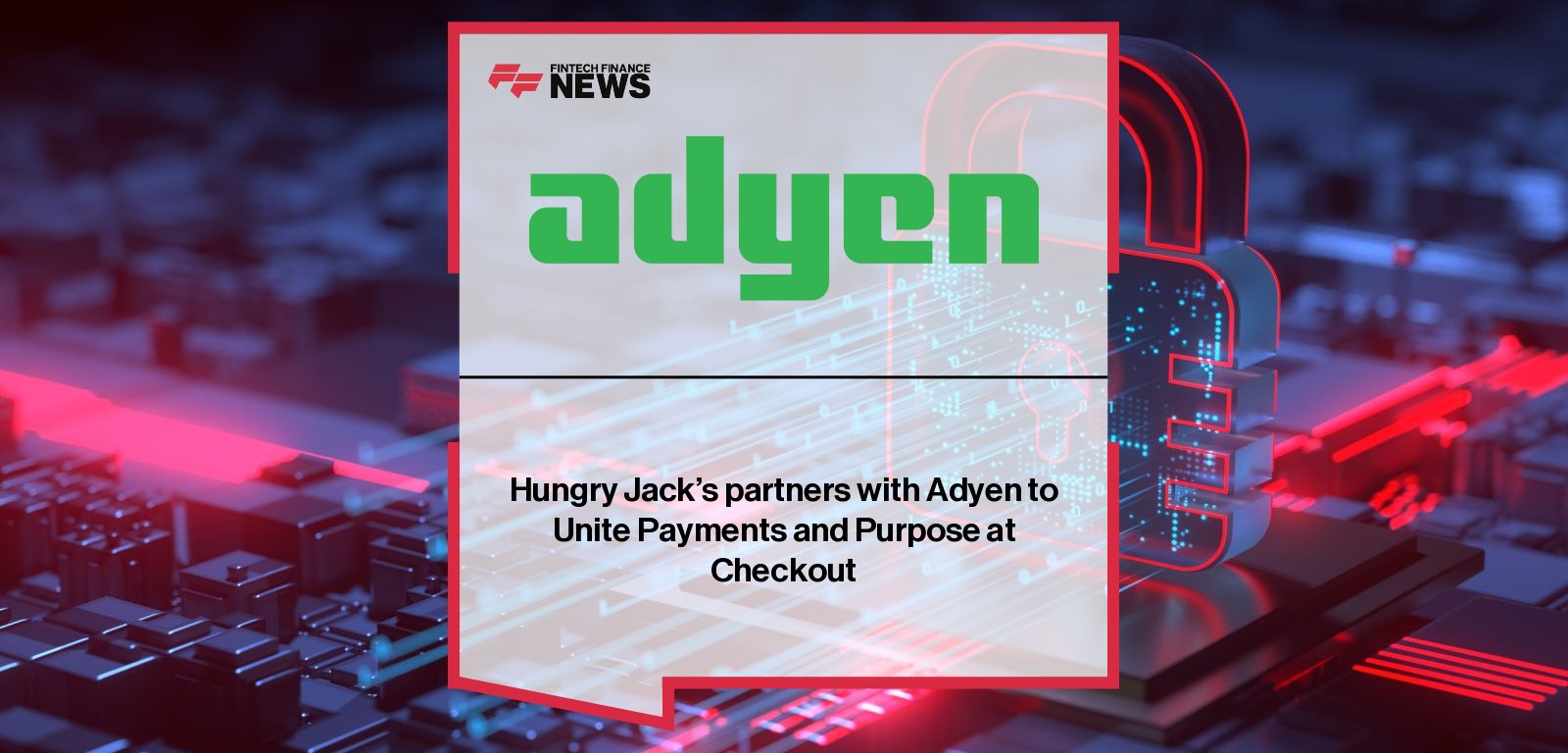 Adyen partners with Hungry Jack’s to launch Adyen Giving, enabling customers at 471 restaurants across Australia to round up purchases and donate to Make-A-Wish®.