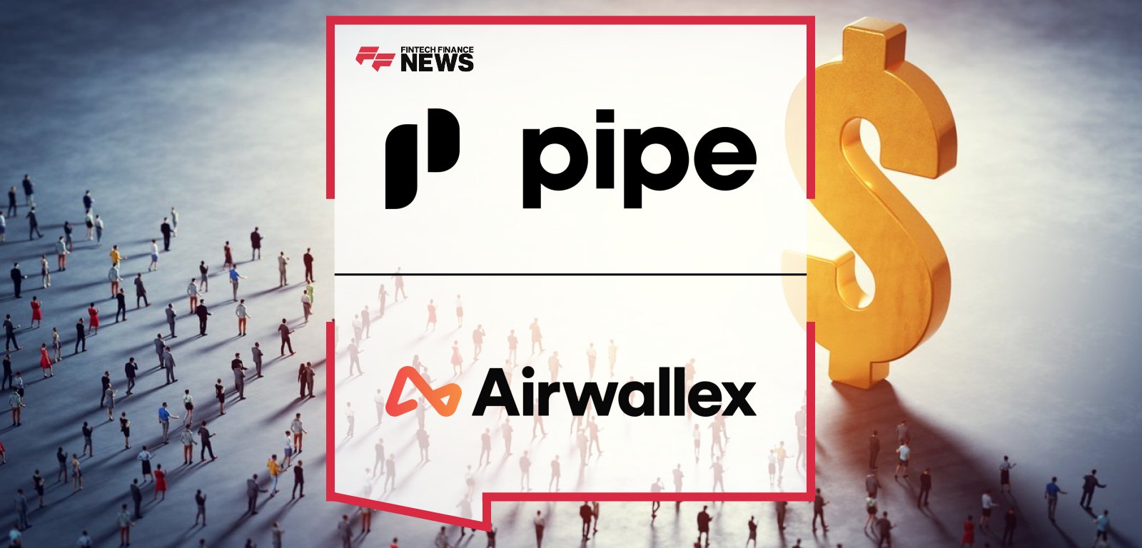Airwallex partners with fintech Pipe to power global expansion of embedded capital products for small businesses with fast international payouts.