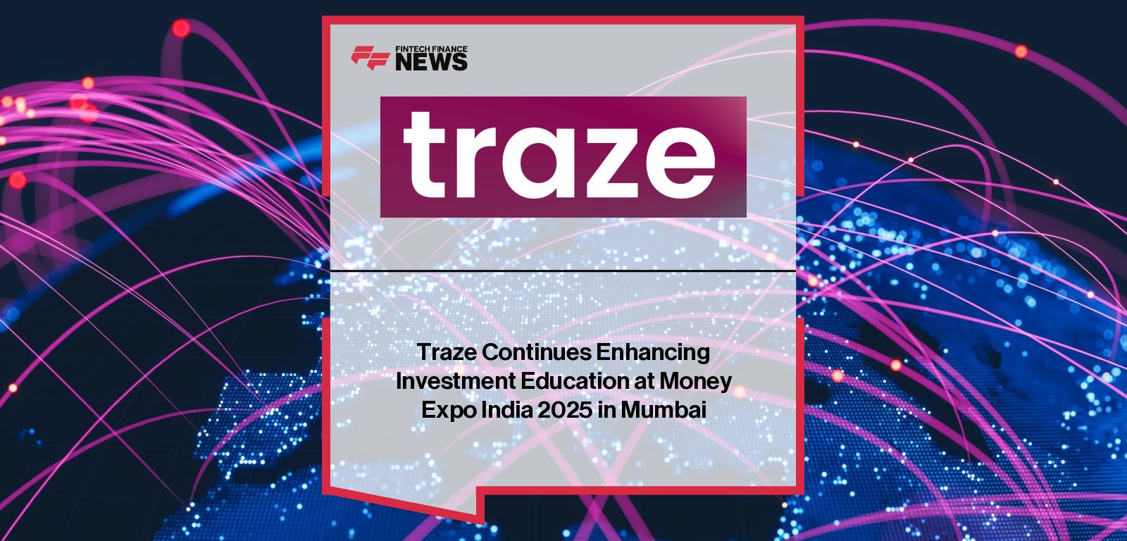 Traze announces participation at Money Expo India 2025 at Mumbai’s Jio World Convention Centre, with Global CMO Afshin Setoudeh highlighting the firm’s mission to foster financial literacy and investment education.