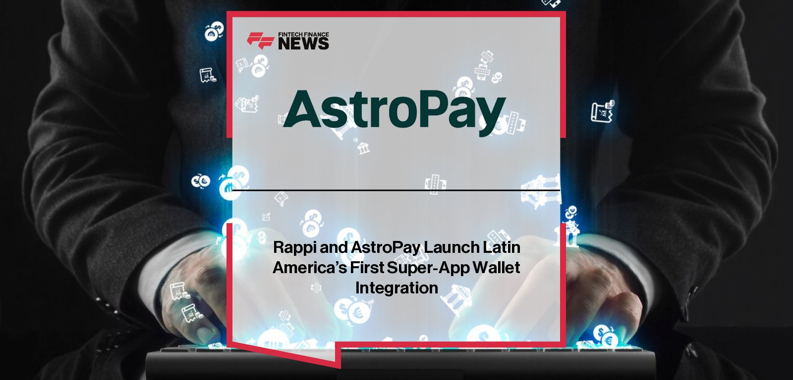 Rappi partners with AstroPay to launch Latin America’s first wallet-on-file integration, enabling seamless cross-currency payments in Argentina, Brazil, and Peru.