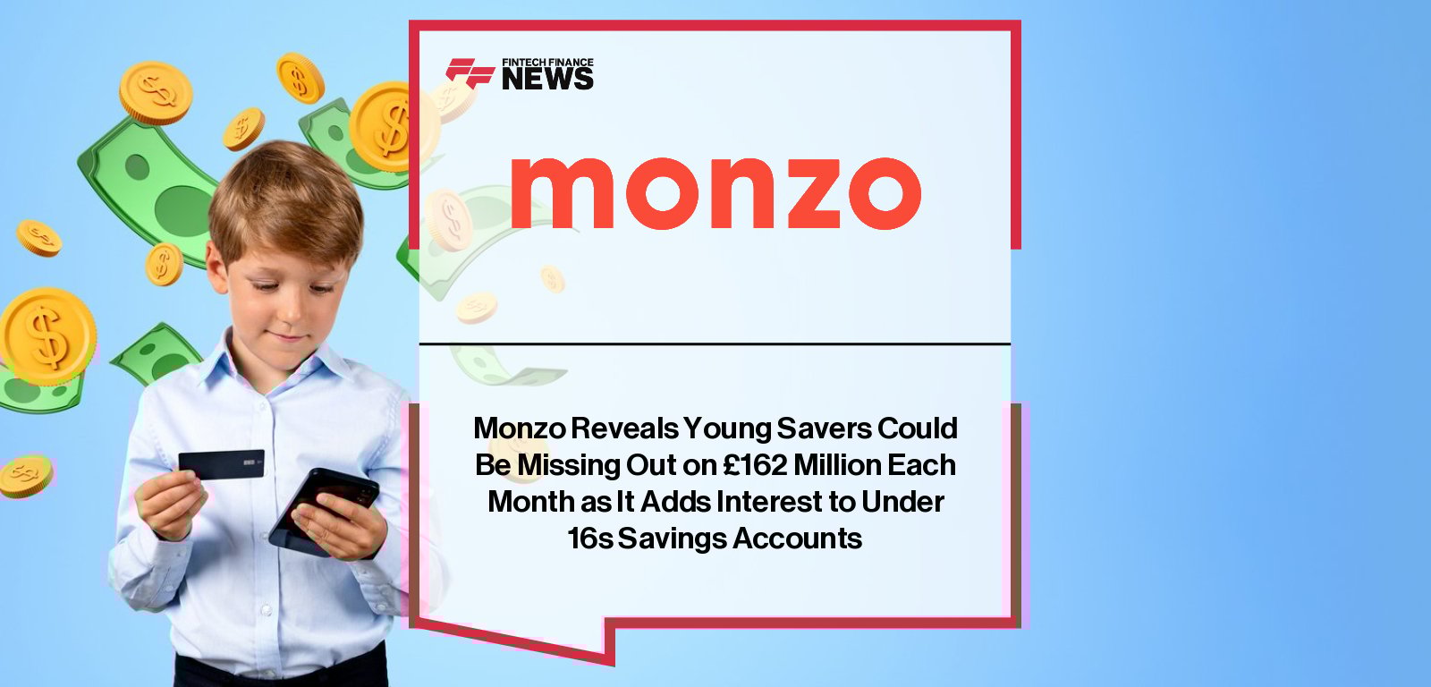 Monzo launches 3% interest on Under 16s savings accounts and introduces the “saving sidekick” mascot, helping kids build saving habits while parents retain oversight.