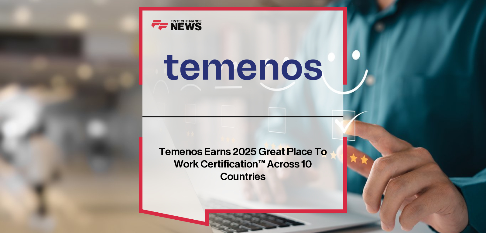 Temenos certified by Great Place To Work® in 10 countries, with CEO Jean-Pierre Brulard highlighting the company’s commitment to employee culture, flexible work, and global recognition.