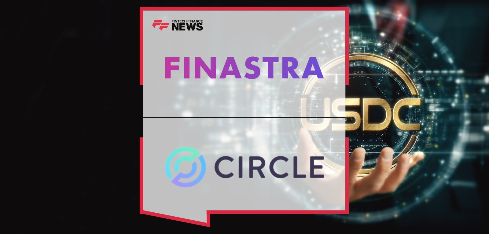 Finastra partners with Circle to enable banks to settle cross-border payments in USDC, with CEOs Chris Walters and Jeremy Allaire highlighting faster, cost-effective international transfers.