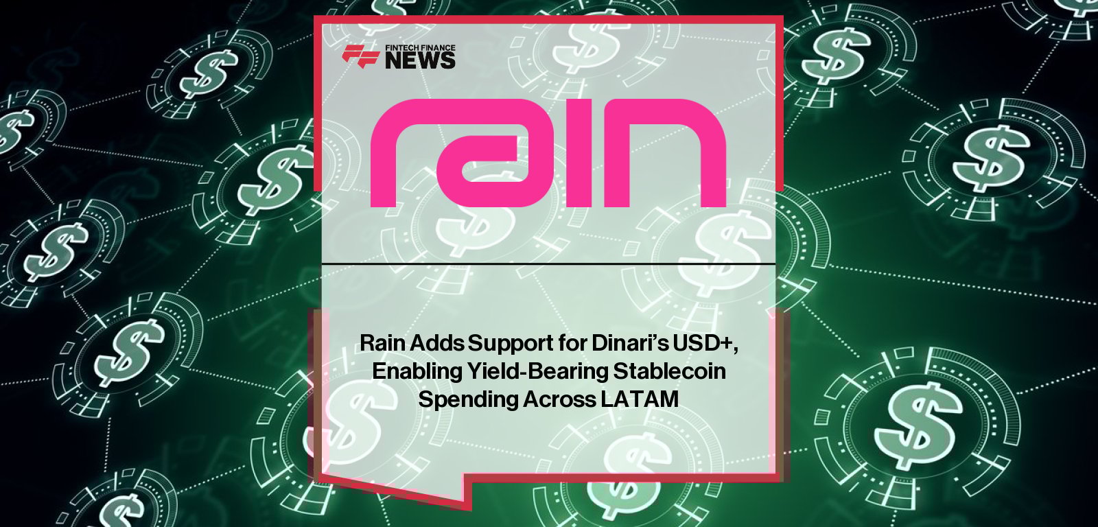 Rain integrates Dinari’s USD+, a yield-bearing stablecoin backed by U.S. Treasuries, enabling Offramp users outside the U.S. to earn yield and spend globally through Rain-issued Visa cards.