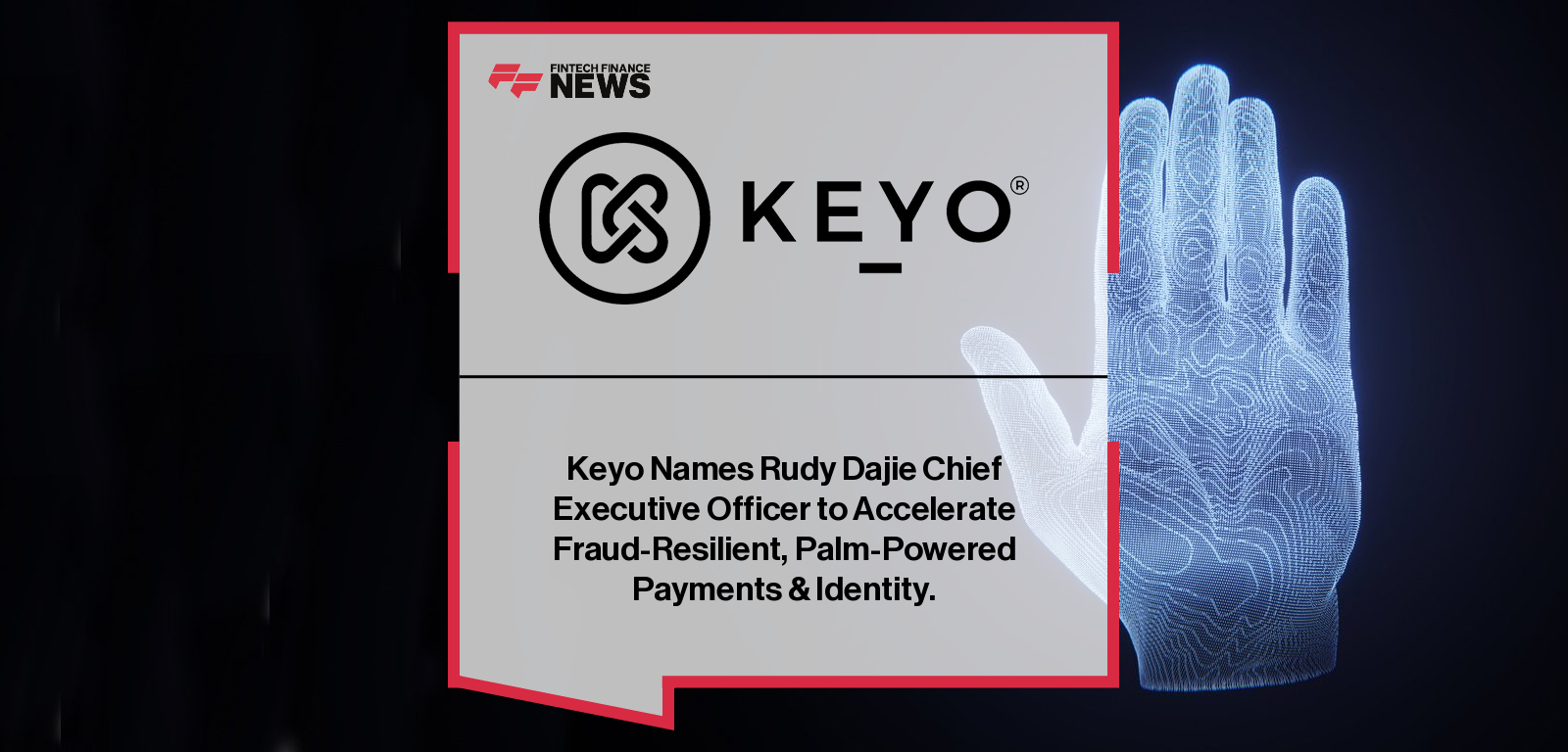 Keyo appoints Rudy Dajie as CEO to lead the next phase of growth for its multi-modal palm-based biometric identity platform, expanding across healthcare, retail, hospitality, and workplace applications.