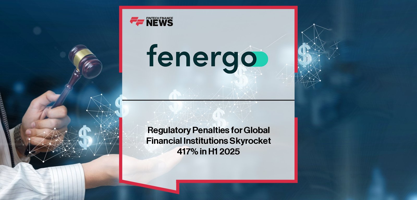 Fenergo report shows global regulatory fines for financial institutions surged 417% in H1 2025 to $1.23bn, with Head of Financial Crime Policy Rory Doyle highlighting heightened AML and sanctions scrutiny, especially for digital assets firms.